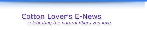 Cotton Lover's E-News | celebrating the natural fibers you have