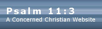 Psalm 11:3 A Concerned Christian Website