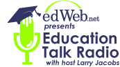 edWeb.net presents Educaton Talk Radio with host Larry Jacobs